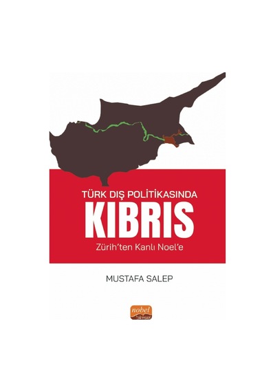 Türk Dış Politikasında Kıbrıs - Zürih'ten Kanlı Noel'e - Mustafa Salep - Nobel Bilimsel Eserler