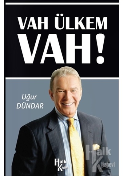 Vah Ülkem Vah! - Uğur Dündar - Halk Kitabevi
