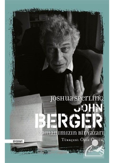 John Berger Zamanımızın Bir Yazarı / Joshua Sperling