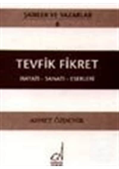 Tevfik Fikret Hayatı - Sanatı - Eserleri - Ahmet Özdemir - Boğaziçi Yayınları