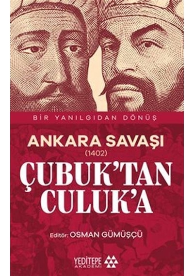 Ankara Savaşı 1402 Çubuk'tan Culuk'a / Bir Yanılgıdan Dönüş ...