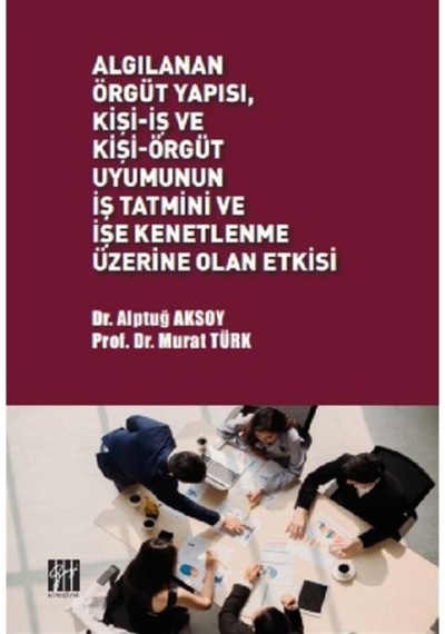 Algılanan Örgüt Yapısı Kişi-Iş Ve Kişi-Örgüt Uyumunun Iş Tatmini (552855357)