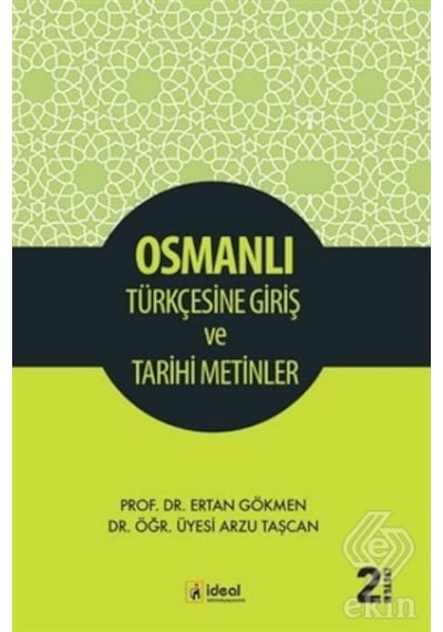 Osmanlı Türkçesine Giriş ve Tarihi Metinler  - Ertan Gökmen  -  Arzu Taşcan  - İdeal Kültür Yayıncılık
