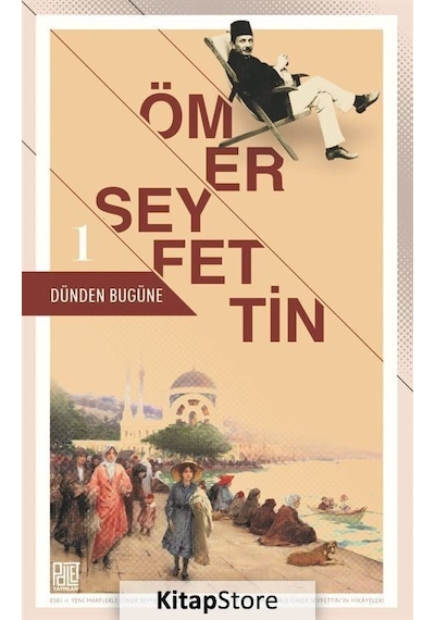 Dünden Bugüne - Ömer Seyfettin 1 - Ömer Seyfettin - Palet Yayınları