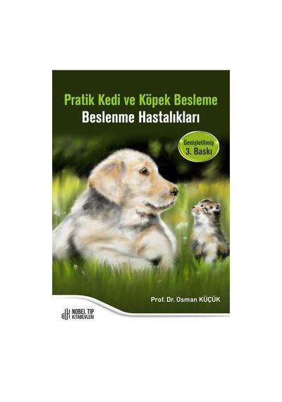 Pratik Kedi Ve Köpek Besleme Beslenme Hastalıkları Genişletilmiş 3. Baskı