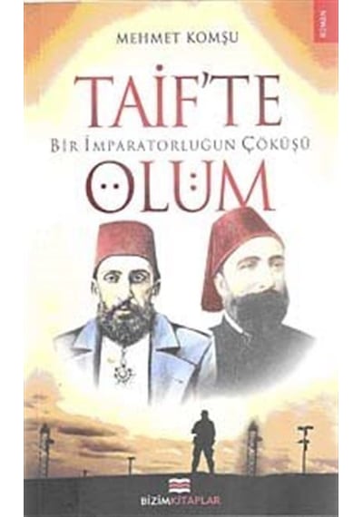 Bir İmparatorluğun Çöküşü Taif'te Ölüm / Mehmet Komşu