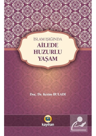 İslam Işığında Ailede Huzurlu Yaşam - Kerim Buladı - Kayıhan Yayınları