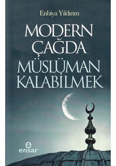 Modern Çağda Müslüman Kalabilmek / Enbiya Yıldırım