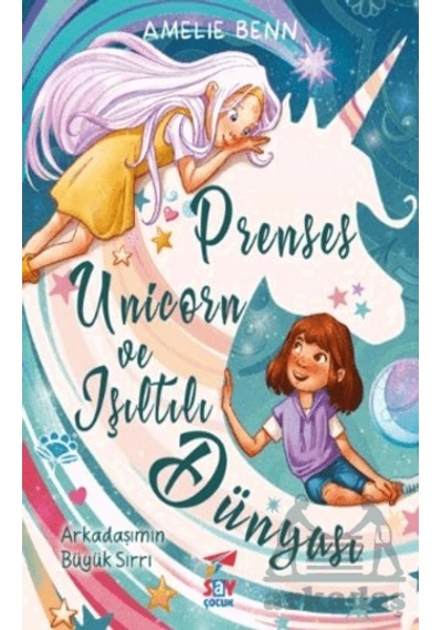 Prenses Unicorn ve Işıltılı Dunyası - Arkadaşımın Buyuk Sırrı - Amelie Benn - Say Çocuk