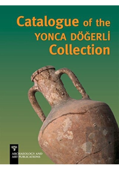 Catalogue of the Yonca Döğerli Collection -  Arkeoloji ve Sanat Yayınları
