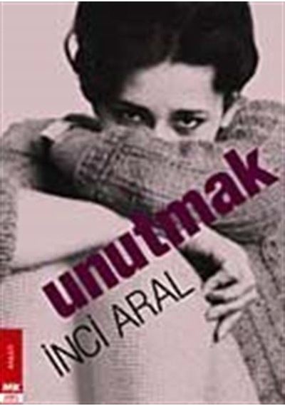 Unutmak (Ciltsiz) / İnci Aral