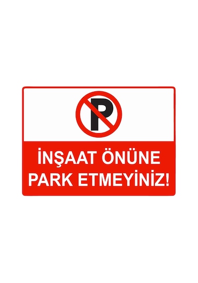 İnşaat Önüne Park Etmeyiniz İsg Uyarı Levhası Pvc A3 30x42 Cm