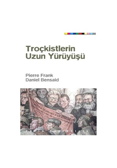 Troçkistlerin Uzun Yürüyüşü - Daniel Bensaid - Yazın Yayınları