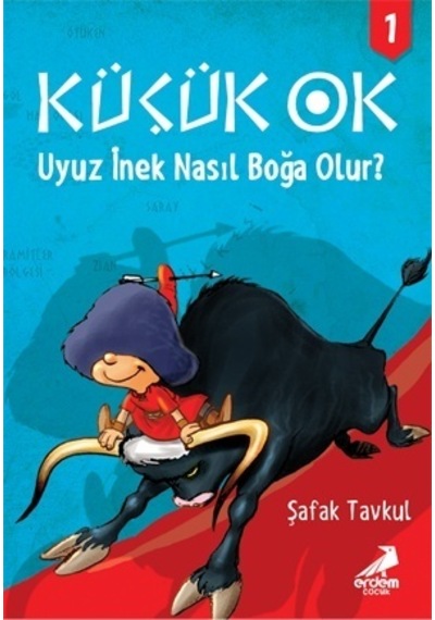 Küçük Ok 1 - Uyuz İnek Nasıl Boğa Olur? - Şafak Tavkul - Erdem Çocuk