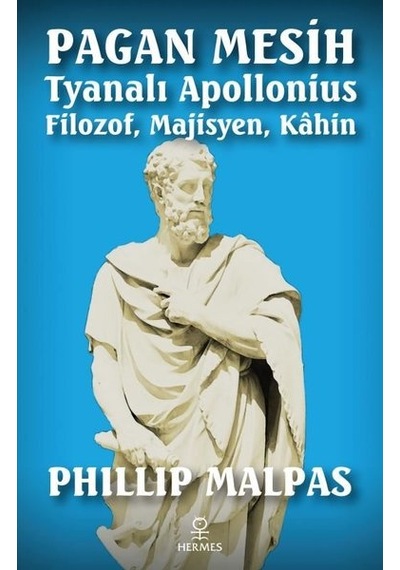 Pagan Mesih Tyanalı Apollonius: Filozof - Majisyen - Kahin - Phillip Malpas - Hermes Yayınları