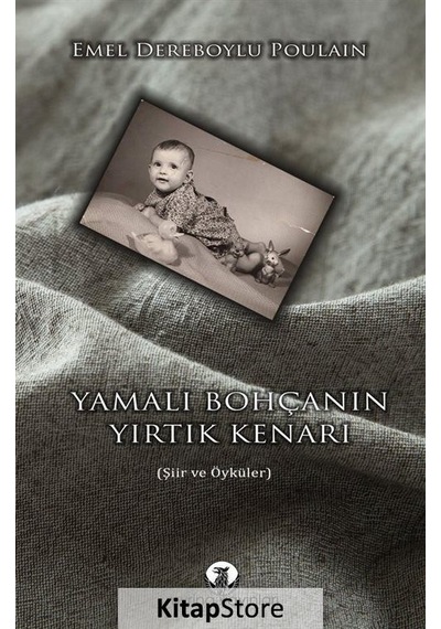 Yamalı Bohçanın Yırtık Kenarı - Şiir ve Öyküler - Emel Dereboylu Poulain - Myrina Yayınları