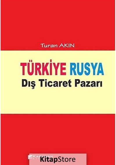 Türkiye Rusya Dış Ticaret Pazarı - Turan Akın - Karahan Kitabevi
