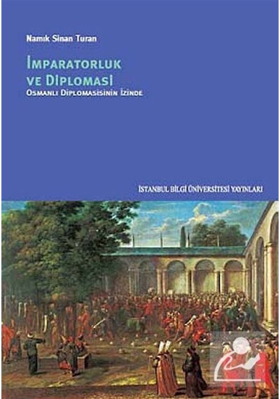 İmparatorluk ve Diplomasi - Namık Sinan Turan - İstanbul Bilgi Üniv.Yayınları
