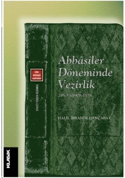 Abbasiler Döneminde Vezirlik  - Halil İbrahim Hançabay  - Klasik Yayınları