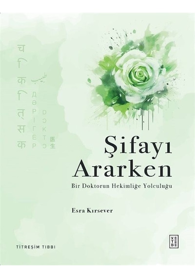 Şifayı Ararken - Bir Doktorun Hekimliğe Yolculuğu - Titreşim Tıbbı - Esra Kırsever - Ketebe
