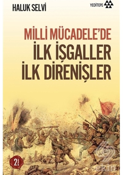 Milli Mücadele'De Ilk Işgaller Ilk Direnişler/Haluk Selvi