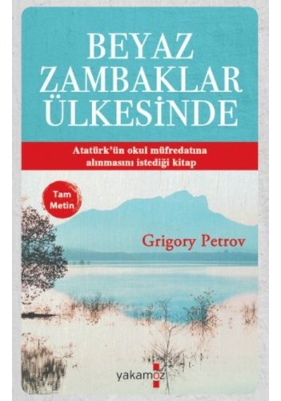 Beyaz Zambaklar Ülkesinde - Grigory Petrov - Yakamoz Yayınları