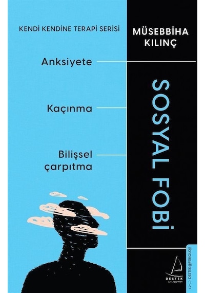 Sosyal Fobi - Kendi Kendine Terapi Serisi - Anksiyete - Kaçınma - Bilişsel Çarpıtma - Müsebbiha Kılınç - Destek Yayınları