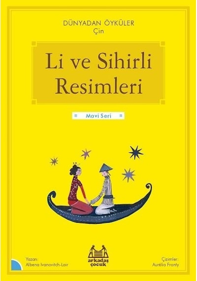 Li ve Sihirli Resimleri - Dünyadan Öyküler Çin - Mavi Seri - Albena Ivanovitch - Lair - Arkadaş Yayıncılık