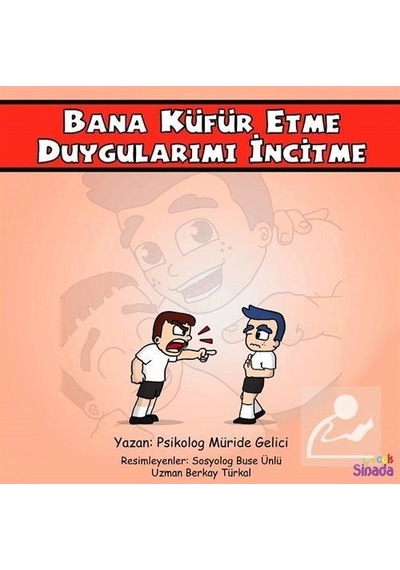 Bana Küfür Etme Duygularımı İncitme: Güçlüklerle Baş Edebilirim Serisi 1.Kitap - Müride Gelici - Sinada Çocuk