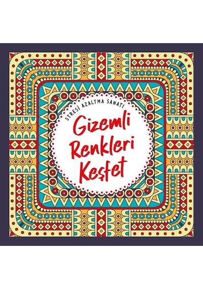 Gizemli Renkleri Keşfet - Stresi Azaltma Sanatı- Nesil Yayınları