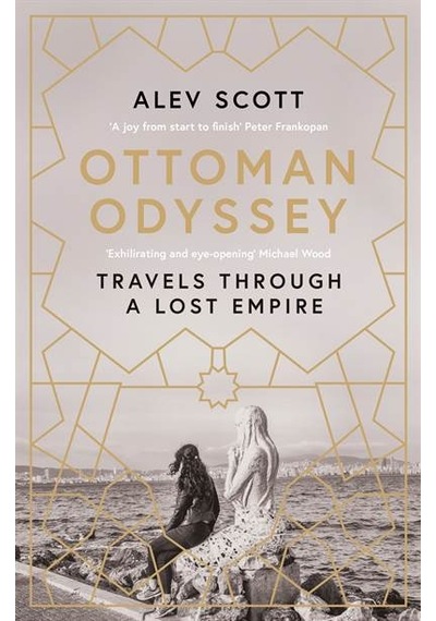 Ottoman Odyssey: Travels through a Lost Empire - Alev Scott - Quercus