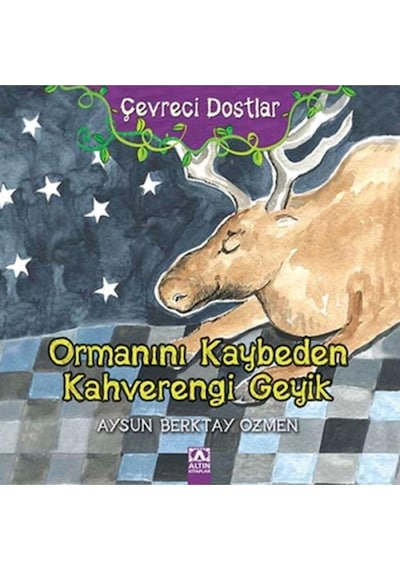 Ormanını Kaybeden Kahverengi Geyik - Aysun Berkay Özmen - Altın Kitaplar