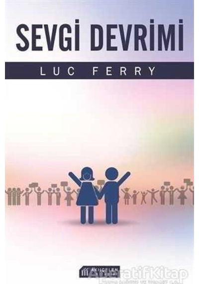 Sevgi Devrimi - Luc Ferry - Akılçelen Kitaplar