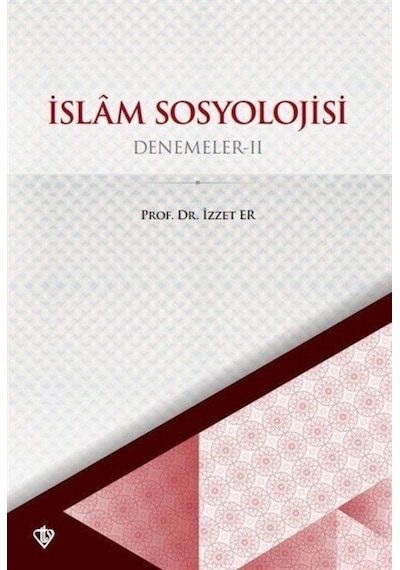 İslam Sosyolojisi - Denemeler 2 - İzzet Er - Türkiye Diyanet Vakfı Yayınları