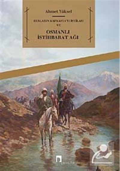 Rusların Kafkasya'yı İstilası ve Osmanlı İstihbarat Ağı / Ahme...