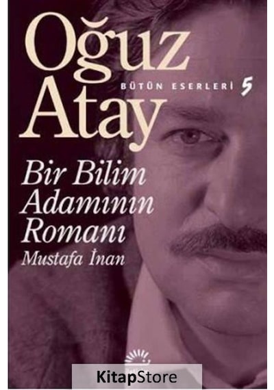 Kitapstore Bir Bilim Adamının Romanı / Bütün Eserleri 5 / Oğuz Atay