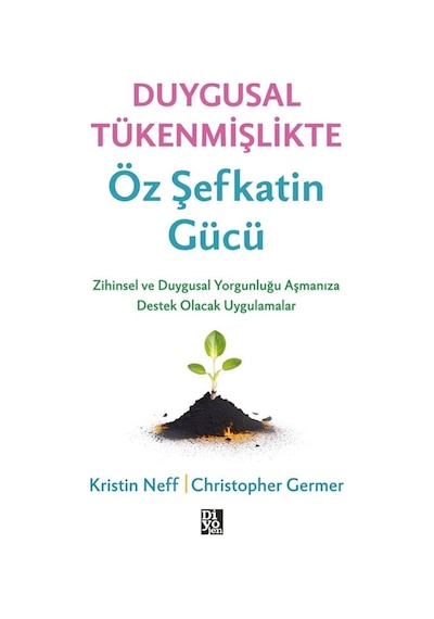 Duygusal Tükenmişlikte Öz Şefkatin Gücü / Christopher K. Germer