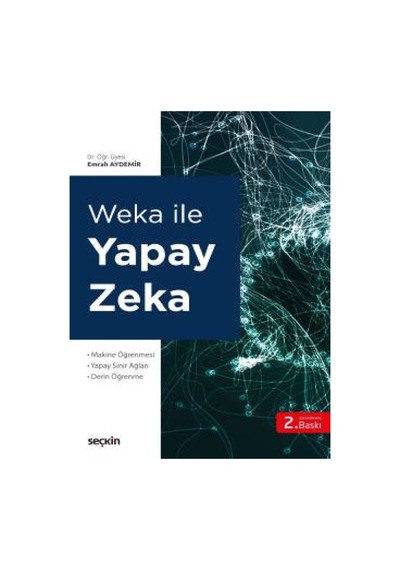 Weka ile Yapay Zeka - Emrah Aydemir - Seçkin Yayıncılık