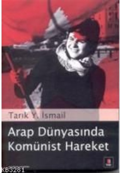 Arap Dünyasında Komünist Hareket  - Tarık Y. İsmail  - Kapı Yayınları