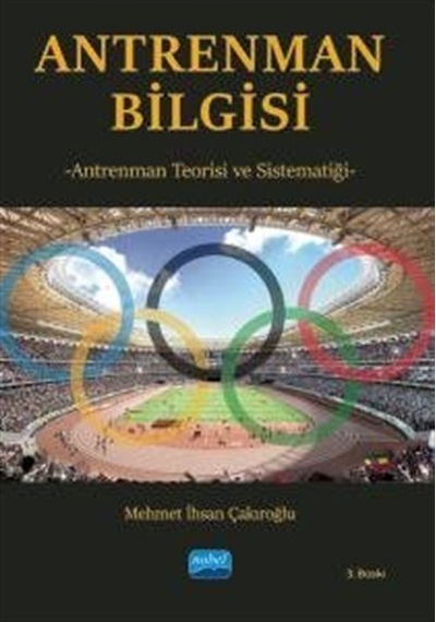 Antrenman Bilgisi - Antrenman Teorisi ve Sistematiği - Mehmet İhsan Çakıroğlu - Nobel Akademik Yayıncılık