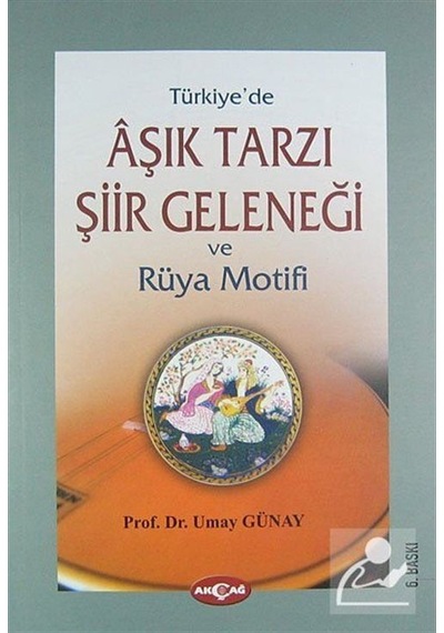 Türkiye'de Aşık Tarzı Şiir Geleneği ve Rüya Motifi- Akçağ Yayınları