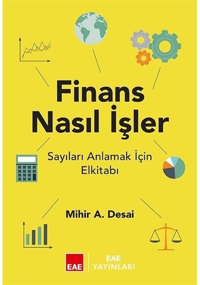Finans Nasıl İşler? Sayıları Anlamak İçin El Kitabı - Mihir Desai - EAE Yayınları