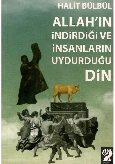 Allah'ın İndirdiği Ve İnsanların Uydurduğu Din - Halit Bülbül 1.baskı