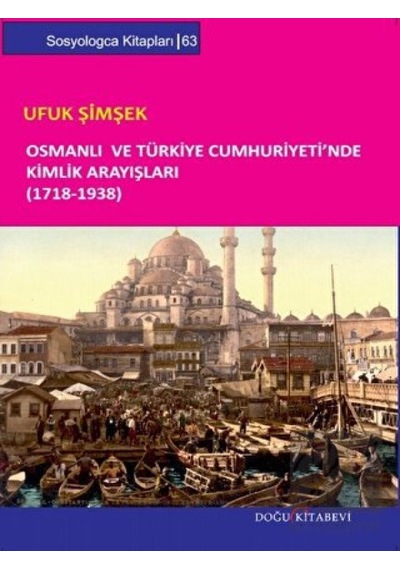 Osmanlı ve Türkiye Cumhuriyeti’nde Kimlik Arayışları (1718- 1938) -  Doğu Kitabevi