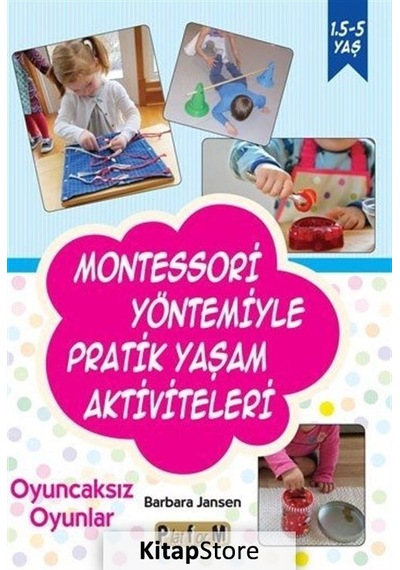 Montessori Yöntemiyle Pratik Yaşam Aktiviteleri - Oyuncaksız Oyunlar - Barbara Jansen - Platform Yayınları