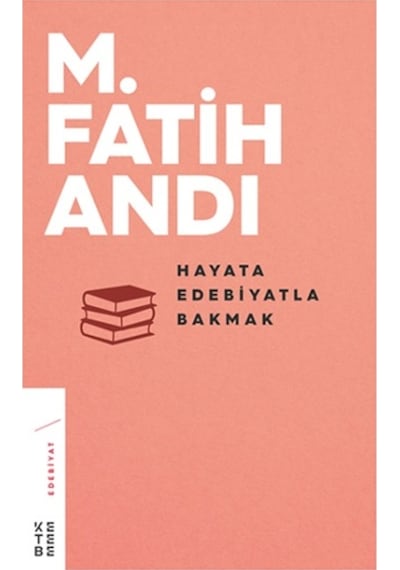 Hayata Edebiyatla Bakmak - M. Fatih Andı - Ketebe
