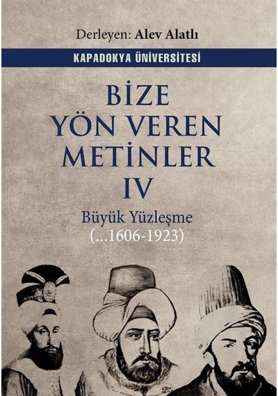 Bize Yön Veren Metinler 4 - Büyük Yüzleşme 1606 - 1923- Kapadokya Üniversitesi Yayınları