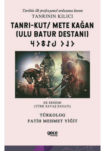 Tanrı-Kut Mete Kağan - Ulu Batur Destanı - Fatih Mehmet Yiğit - Gece Kitaplığı