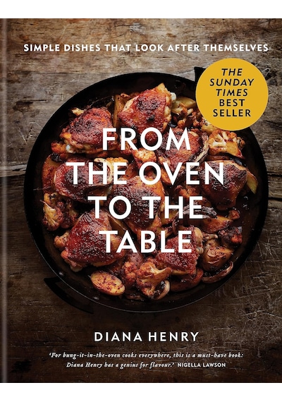 From The Oven To The Table: Simple Dishes That Look After Themselves: The Sunday Tımes Bestseller