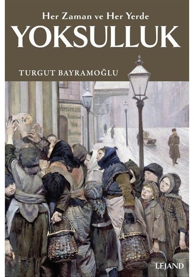 Yoksulluk: Her Zaman Ve Her Yerde / Turgut Bayramoğlu